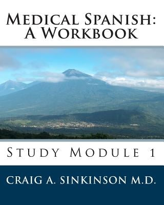 Medical Spanish: A Workbook: Study Module 1 by Sinkinson M. D., Craig A.