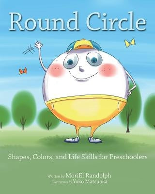 Round Circle: Shapes, Colors, and Life Skills for Preschoolers by Randolph, Moriel
