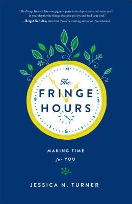 Fringe Hours: Making Time for You by Turner, Jessica N.