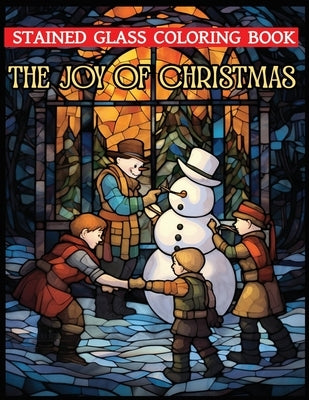 The Joy of Christmas: an adult coloring book featuring 50 Christmas stained glass scenes to color by Press, Barman Kid