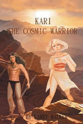Kari: The Cosmic Warrior by Walker, Larry