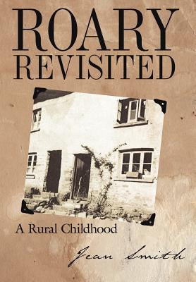 Roary Revisited: A Rural Childhood by Smith, Jean