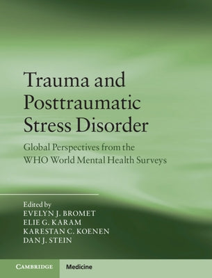 Trauma and Posttraumatic Stress Disorder: Global Perspectives from the Who World Mental Health Surveys by Bromet, Evelyn J.