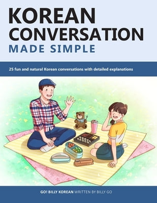Korean Conversation Made Simple: 25 fun and natural Korean conversations with detailed explanations by Go, Billy