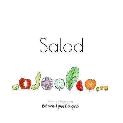 Salad: Everything is better when we mix together by Douglas, Rebecca-Lynn