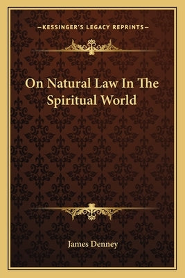 On Natural Law In The Spiritual World by Denney, James