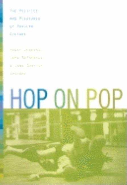 Hop on Pop: The Politics and Pleasures of Popular Culture by Jenkins, Henry