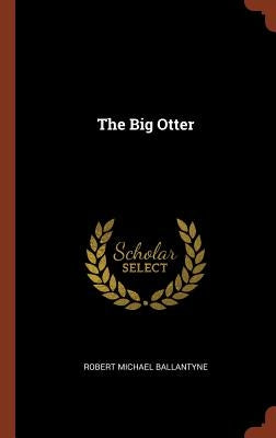 The Big Otter by Ballantyne, Robert Michael