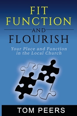 Fit, Function and Flourish: Your Place and Function in the Local Church by Peers, Tom