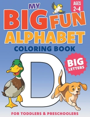 My Big Fun Alphabet Coloring Book Big Letters: For Toddlers & Preschoolers Ages 2-4 by &. Rem, Xander