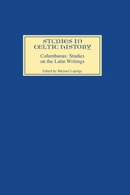 Columbanus: Studies on the Latin Writings by Lapidge, Michael