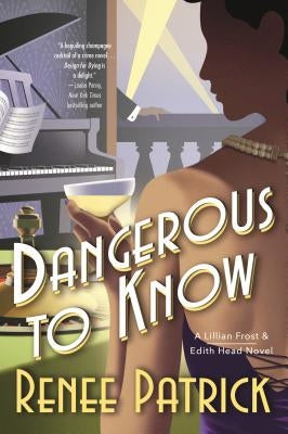 Dangerous to Know: A Lillian Frost & Edith Head Novel by Patrick, Renee