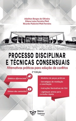 Processo administrativo disciplinar e técnicas consensuais: alternativas para a solução de Conflitos by Ferreira Pleti, Etiene Luiza