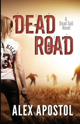 Dead Road: A Zombie Series by Apostol, Alex