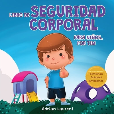 Libro de seguridad corporal para niños, por Tim: Aprende a través de un cuento sobre los círculos de seguridad, las partes privadas, la confianza, las by Laurent, Adrian