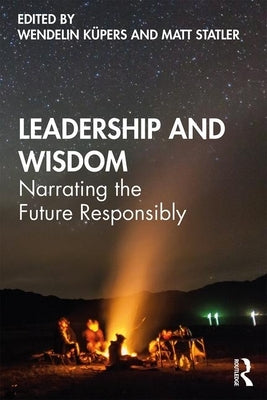 Leadership and Wisdom: Narrating the Future Responsibly by KÃ¼pers, Wendelin