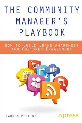 The Community Manager's Playbook: How to Build Brand Awareness and Customer Engagement by Perkins, Lauren