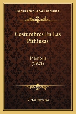 Costumbres En Las Pithiusas: Memoria (1901) by Navarro, Victor