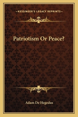 Patriotism Or Peace? by De Hegedus, Adam