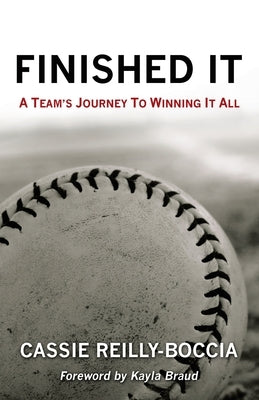Finished It: A Team's Journey to Winning It All by Reilly-Boccia, Cassie