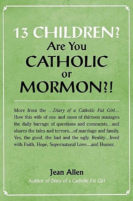 13 Children? Are you Catholic or Mormon?! by Allen, Jean