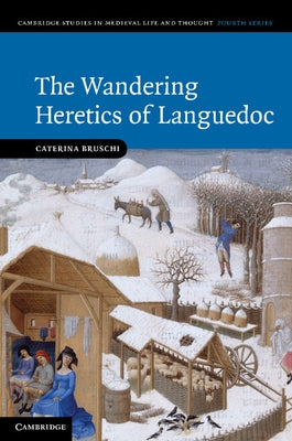 The Wandering Heretics of Languedoc by Bruschi, Caterina