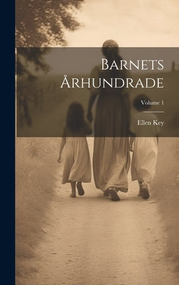 Barnets Århundrade; Volume 1 by Key, Ellen