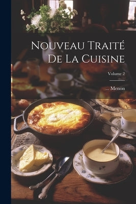 Nouveau Traité De La Cuisine; Volume 2 by Menon