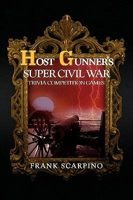 Host Gunner's Super Civil War Trivia Competition Games by Scarpino, Frank