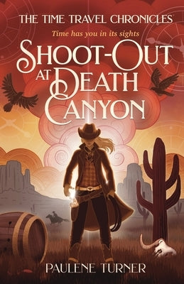 Shoot-out at Death Canyon: A YA time travel adventure in the Wild West by Turner, Paulene