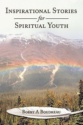 Inspirational Stories for Spiritual Youth by Boudreau, Bobby A.