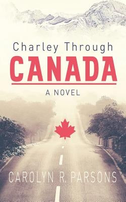 Charley through Canada by Parsons, Carolyn R.