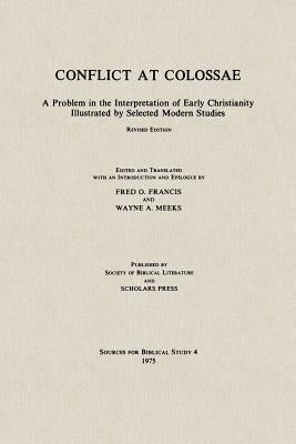 Conflict at Colossae: A Problem in the Interpretation of Early Christianity Illustrated by Selected Modern Studies by Francis, Fred O.