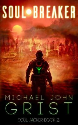 Soul Breaker: A Science Fiction Thriller by Grist, Michael John