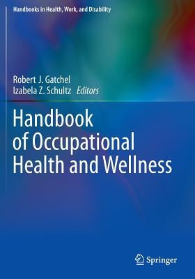 Handbook of Occupational Health and Wellness by Gatchel, Robert J.