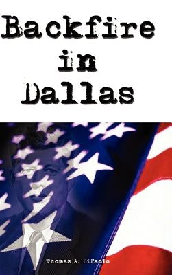 Backfire in Dallas by Dipaolo, Thomas A.