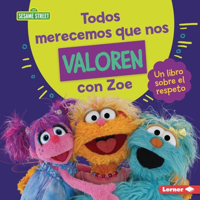 Todos Merecemos Que Nos Valoren Con Zoe (Everyone Has Value with Zoe): Un Libro Sobre El Respeto (a Book about Respect) by Miller, Marie-Therese