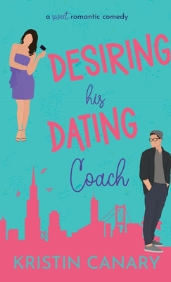 Desiring His Dating Coach: A Sweet Romantic Comedy by Canary, Kristin