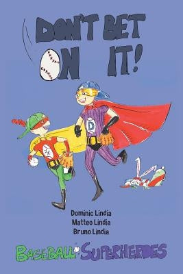 Don't Bet on It: Baseball-Superheroes by Lindia, Bruno