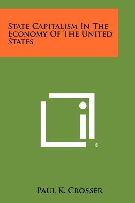 State Capitalism in the Economy of the United States by Crosser, Paul K.