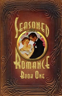 Seasoned Romance, Book One: Ten surprising interviews with age 60-plus men and women who reveal candid, often-intimate details about their secrets by Powell, Jeoffrey &. Renee