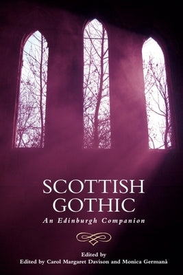 Scottish Gothic: An Edinburgh Companion by Davison, Carol Margaret