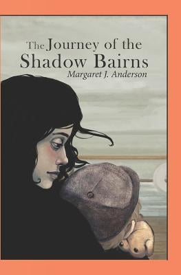 The Journey of the Shadow Bairns by Anderson, Margaret J.