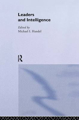 Leaders and Intelligence by Handel, Michael I.