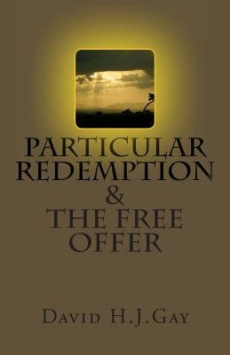 Particular Redemption and the Free Offer by Gay, David H. J.