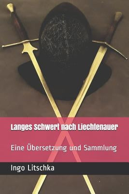 Langes Schwert nach Liechtenauer: Eine Übersetzung und Sammlung by KÃ¶hler, Markus