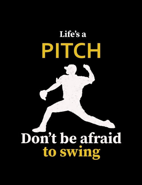 Life's A Pitch Don't Be Afraid To Swing: College Ruled Composition Notebook For Baseball Sports Fans by Notebooks, Baseball