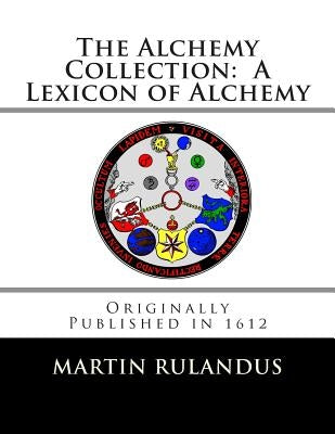 The Alchemy Collection: A Lexicon of Alchemy by Goldsmith, Adam