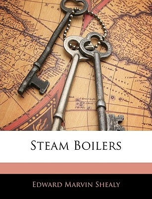 Steam Boilers by Shealy, Edward Marvin