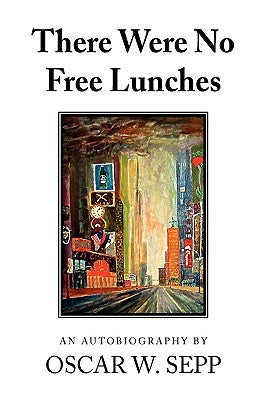 There Were No Free Lunches by Sepp, Oscar W.